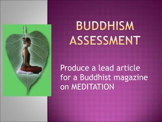 Produce a lead article for a Buddhist magazine on MEDITATION 