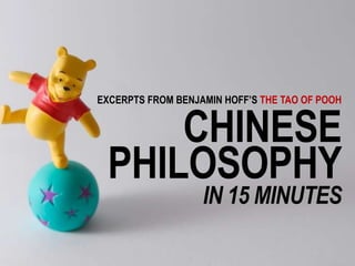 CHINESE
IN 15 MINUTES
EXCERPTS FROM BENJAMIN HOFF’S THE TAO OF POOH
PHILOSOPHY
 