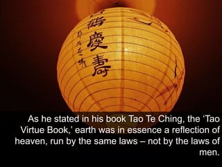 As he stated in his book Tao Te Ching, the ‘Tao
Virtue Book,’ earth was in essence a reflection of
heaven, run by the same...