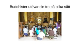 Buddhister utövar sin tro på olika sätt
 