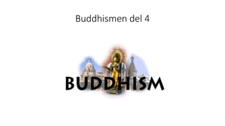 Buddhismen del 4
 
