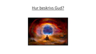 Hur beskrivs Gud?
 