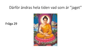 Därför ändras hela tiden vad som är ”jaget”
Fråga 29
 