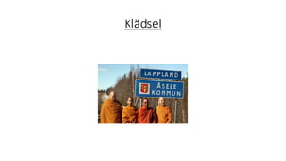 Klädsel
 
