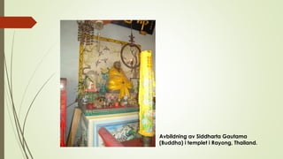 Avbildning av Siddharta Gautama
(Buddha) i templet i Rayong, Thailand.
 