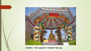 Buddha – ”Den upplyste” i templet i Rayong.
 