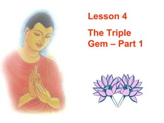 Lesson 4 The Triple Gem – Part 1 