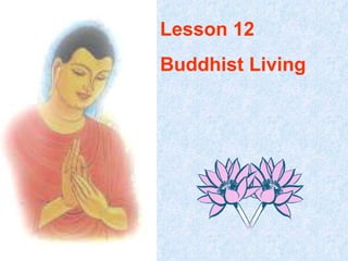 Lesson 12 Buddhist Living 