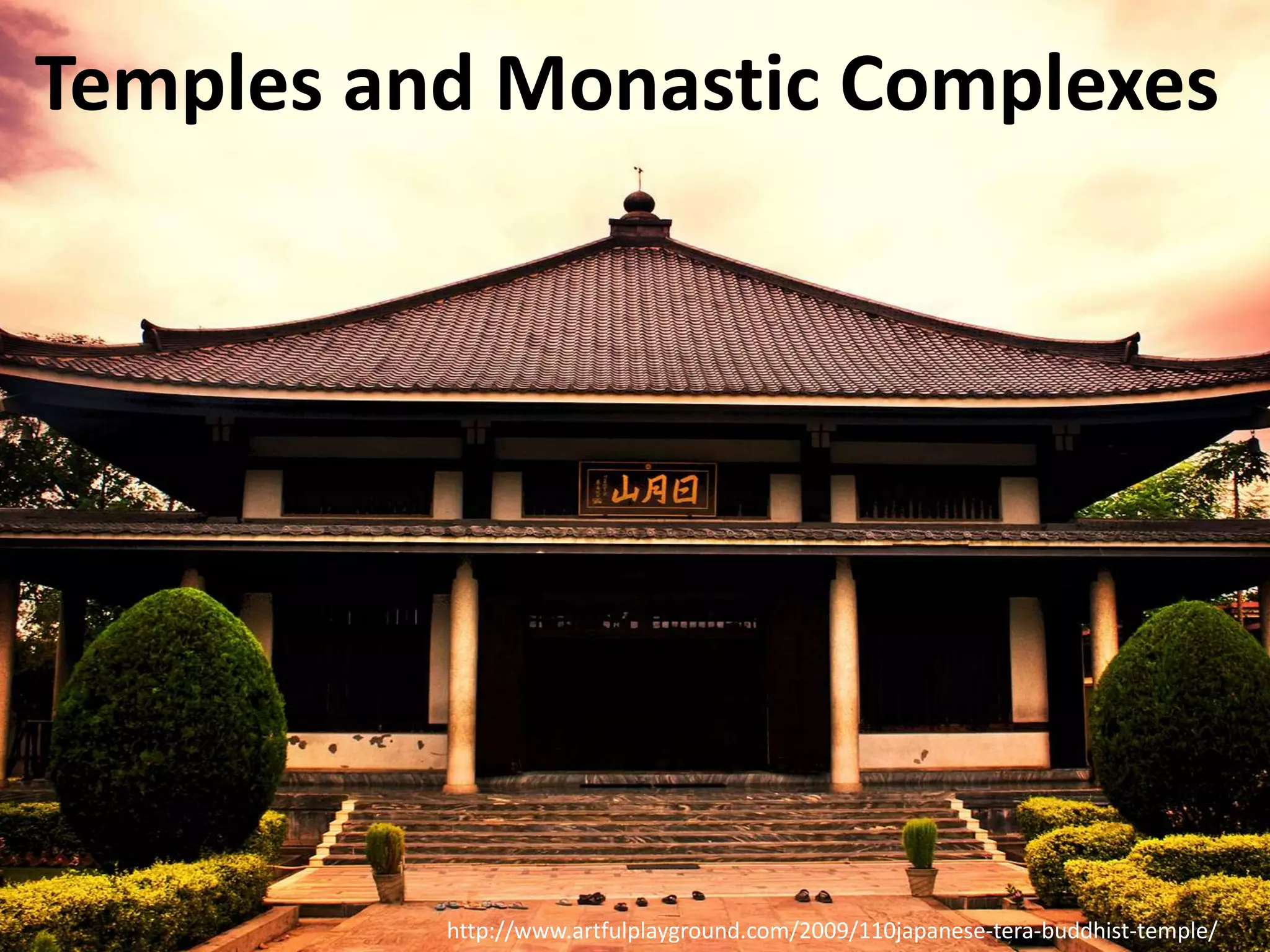 Temples and Monastic Complexes




          http://www.artfulplayground.com/2009/110japanese-tera-buddhist-temple/
 