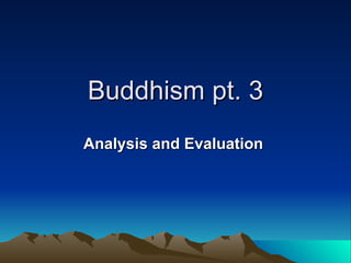 Buddhism pt. 3 Analysis and Evaluation   