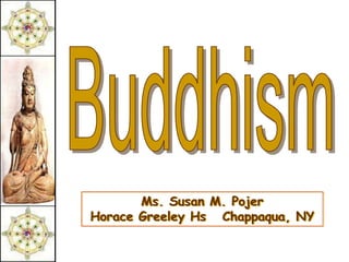 Buddhism Ms. Susan M. PojerHorace Greeley Hs   Chappaqua, NY 