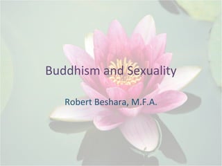 Buddhism and Sexuality
Robert Beshara, M.F.A.
 