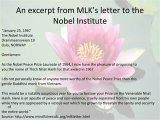 An excerpt from MLK’s letter to the
Nobel Institute
“January 25, 1967
The Nobel Institute
Drammesnsveien 19
Oslo, NORWAY
G...