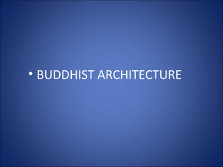 • BUDDHIST ARCHITECTURE
 