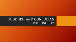 BUDDHIST AND CONFUCIAN
PHILOSOPHY
 