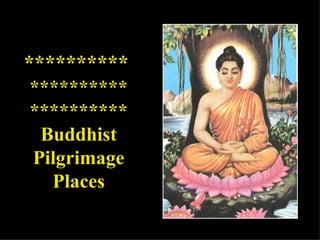 **********  ********** ********** Buddhist Pilgrimage Places 