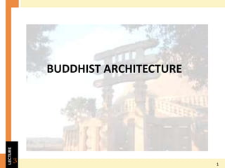 2015
BUDDHIST ARCHITECTURE
1
3
LECTURE
 