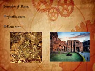 Examples of viharas
Ajantha caves
Elora caves
 