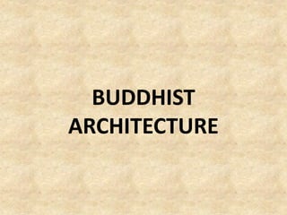BUDDHIST
ARCHITECTURE
 