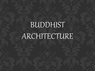 BUDDHIST
ARCHITECTURE
 