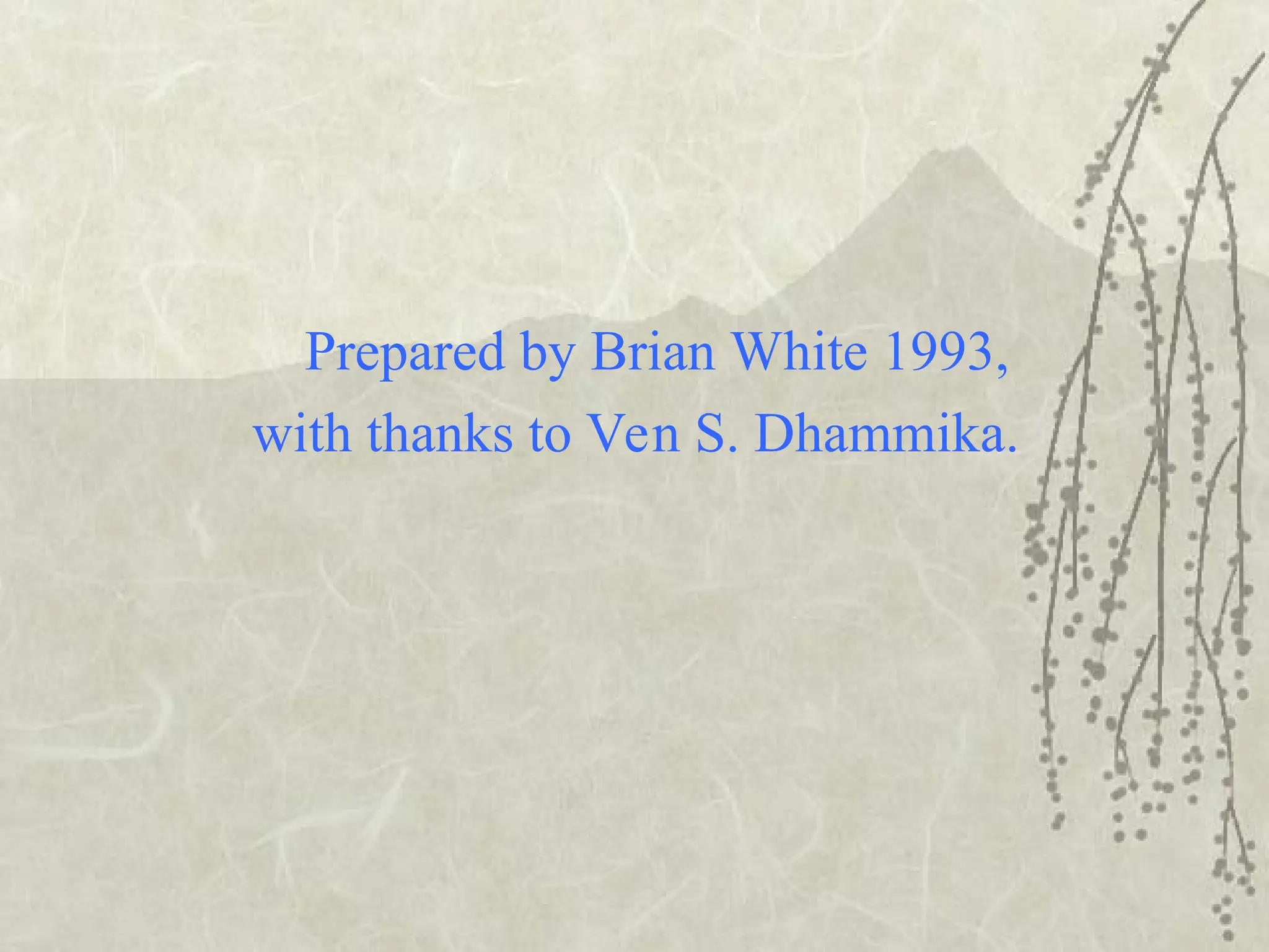 Prepared by Brian White 1993,
with thanks to Ven S. Dhammika.
 