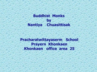 Buddhist MonksbyNantiyaChuasittisak Pracharatwittayaserm   School Prayern, Khonkaen Khonkaen   office  area  25 