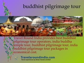buddhist pilgrimage tour

Travel Round India provides best buddhist
pilgrimage tour operators, india buddha
temple tour, buddhist pilgrimage tour, india
buddhist pilgrimage tour packages in
economical cost.

 