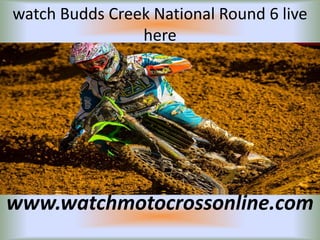 watch Budds Creek National Round 6 live
here
www.watchmotocrossonline.com
 