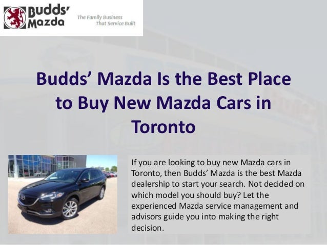 Place That Buy Cars >> Budds Mazda Is The Best Place To Buy New Mazda Cars In Toronto Place That Buy Cars >> Budds Mazda Is The Best Place To Buy New Mazda Cars In Toronto