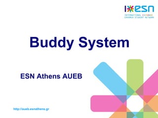 Buddy System

    ESN Athens AUEB



http://aueb.esnathens.gr
 