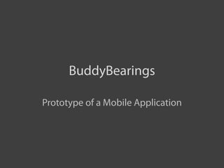 BuddyBearings

Prototype of a Mobile Application
 
