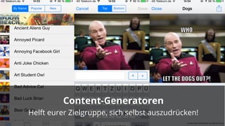 03.06.14
Content-Generatoren
Helft eurer Zielgruppe, sich selbst auszudrücken!
Quelle: Meme Generator by MemeCrunch
 