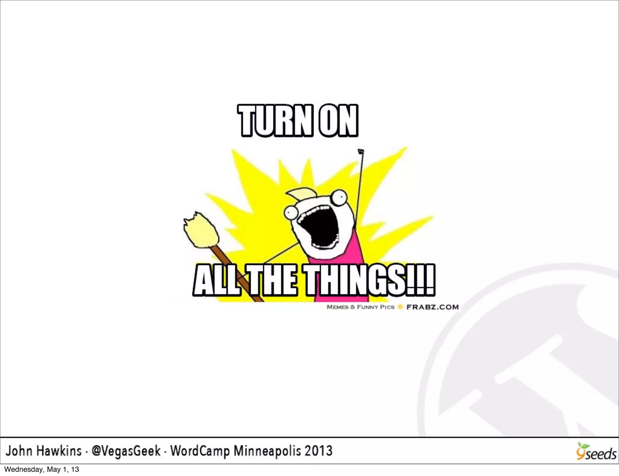 Wednesday, May 1, 13
 