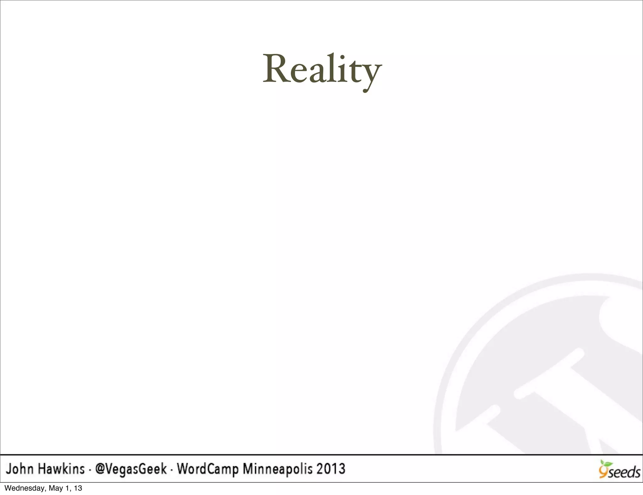Reality
Wednesday, May 1, 13
 