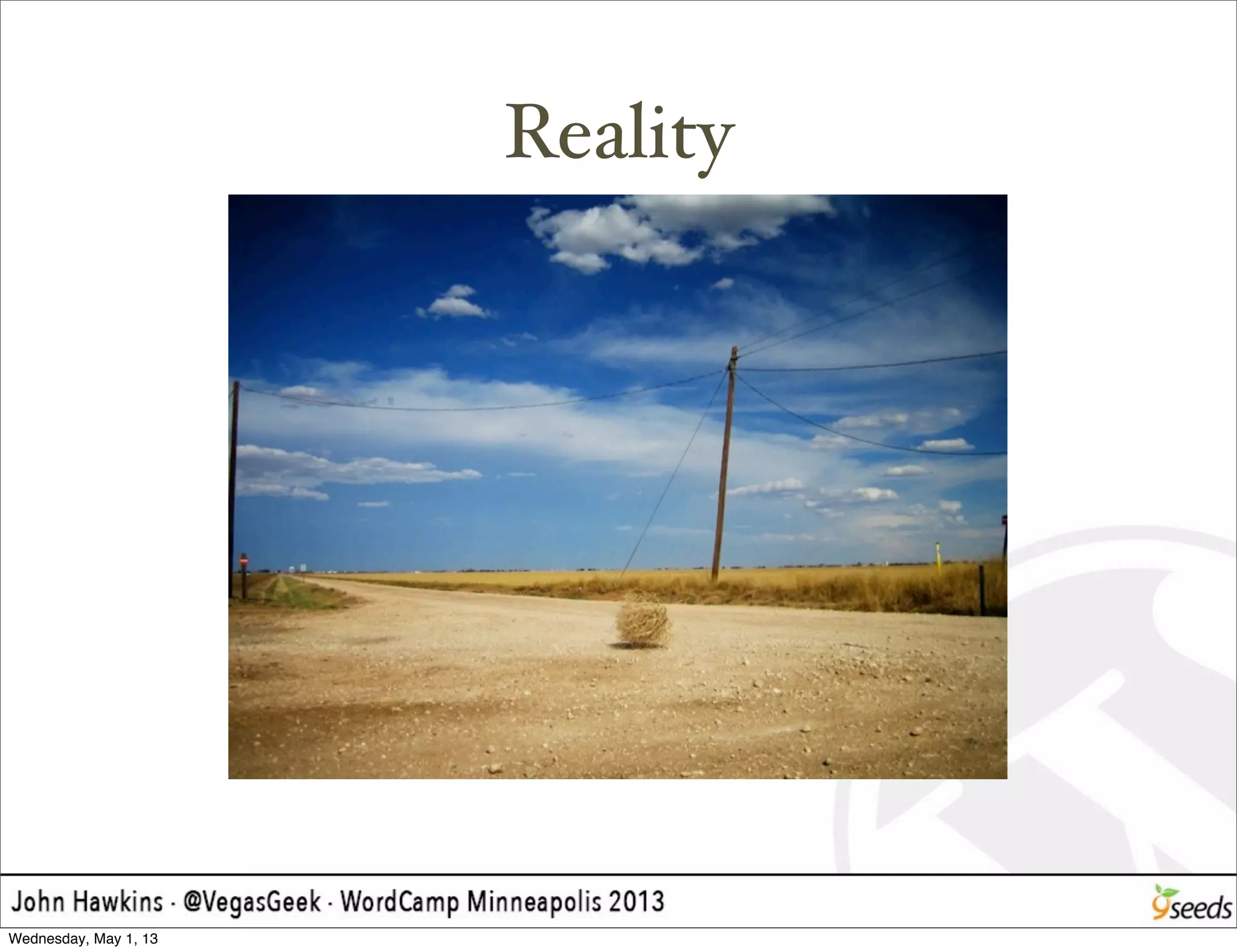 Reality
Wednesday, May 1, 13
 