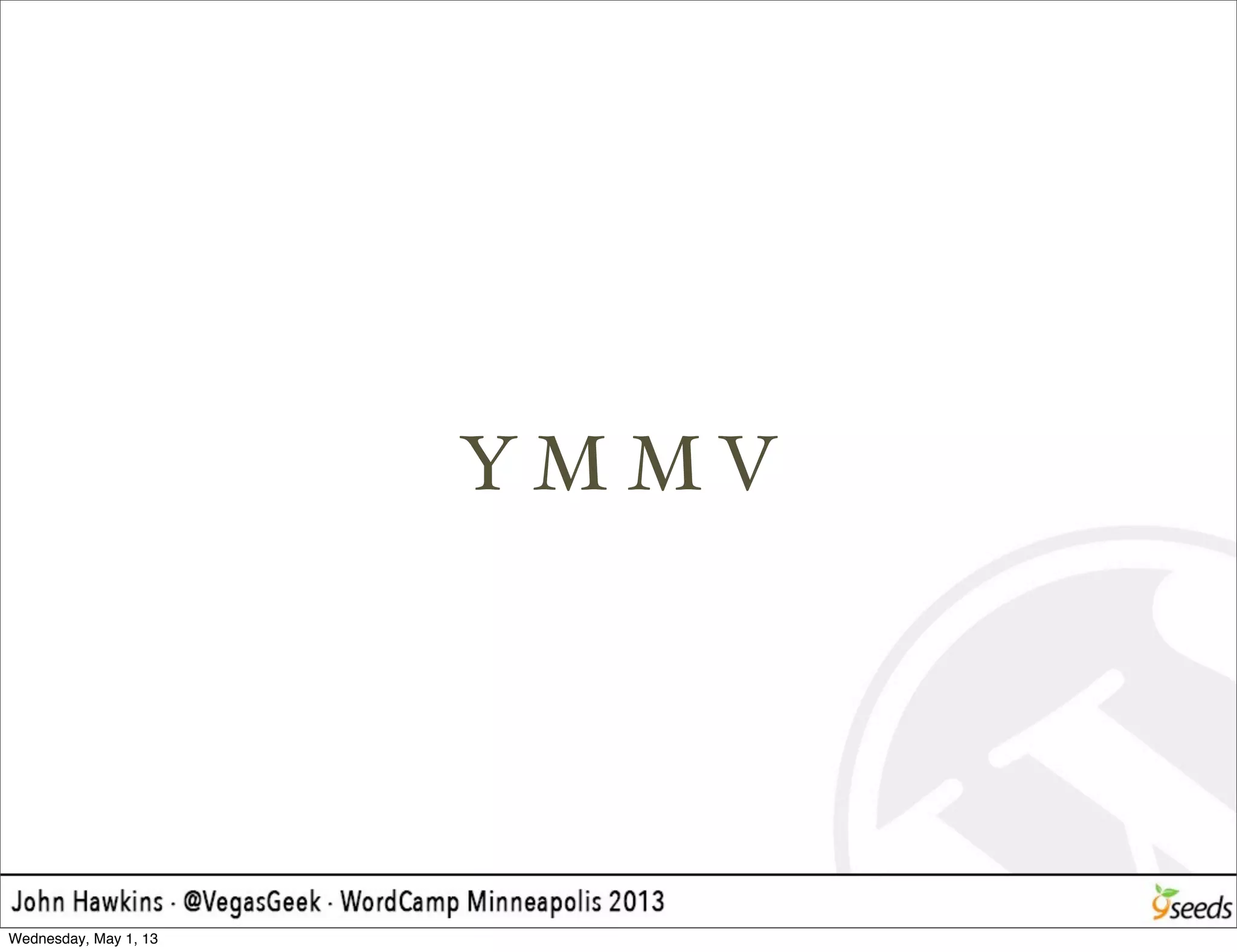 Y M M V
Wednesday, May 1, 13
 
