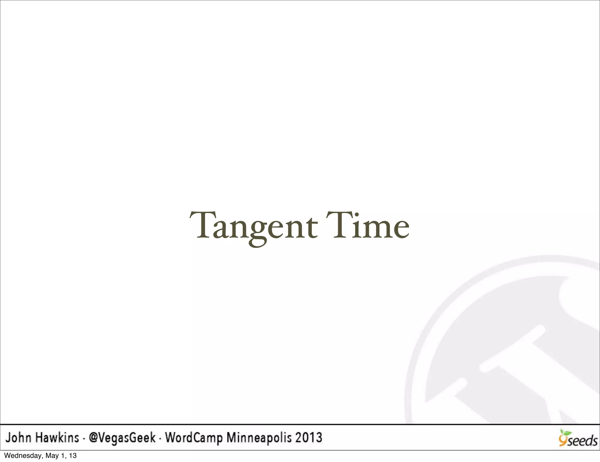 Tangent Time
Wednesday, May 1, 13
 