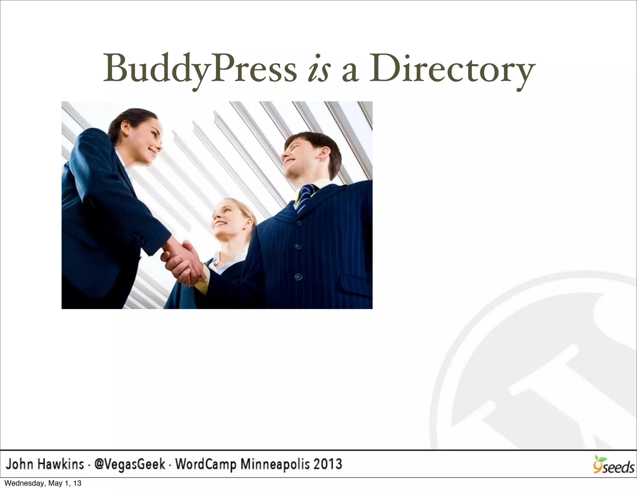BuddyPress is a Directory
Wednesday, May 1, 13
 