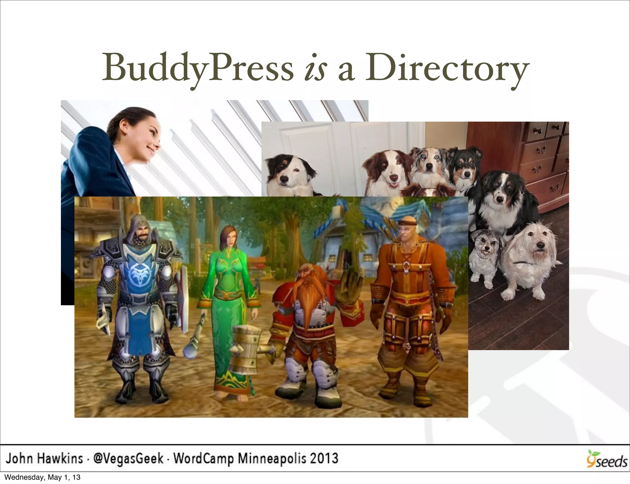 BuddyPress is a Directory
Wednesday, May 1, 13
 