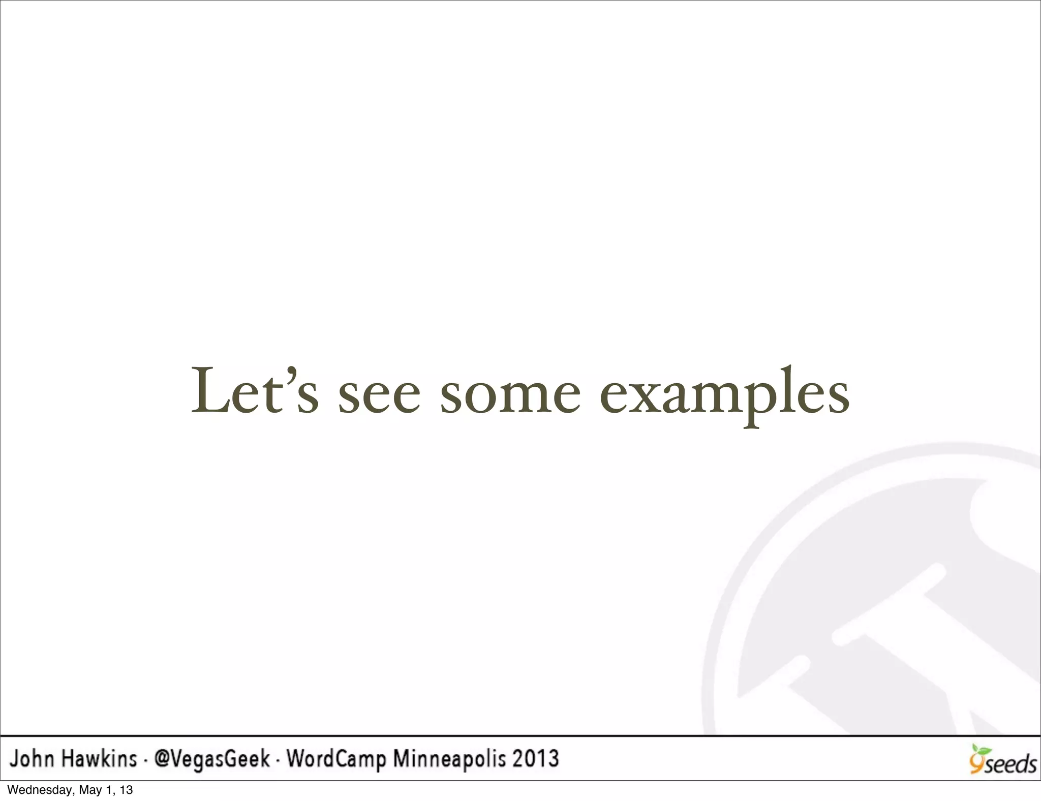 Let’s see some examples
Wednesday, May 1, 13
 