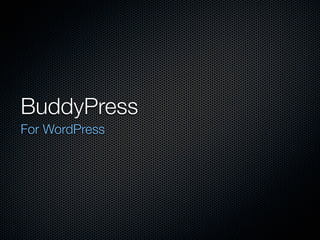 BuddyPress
For WordPress
 