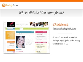 BuddyPress


             Where did the idea come from?


                                   ChickSpeak
                  ...