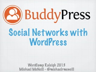 Social Net works with
WordPress
WordCamp Raleigh 2013
Michael McNeill - @michaelrmcneill

 