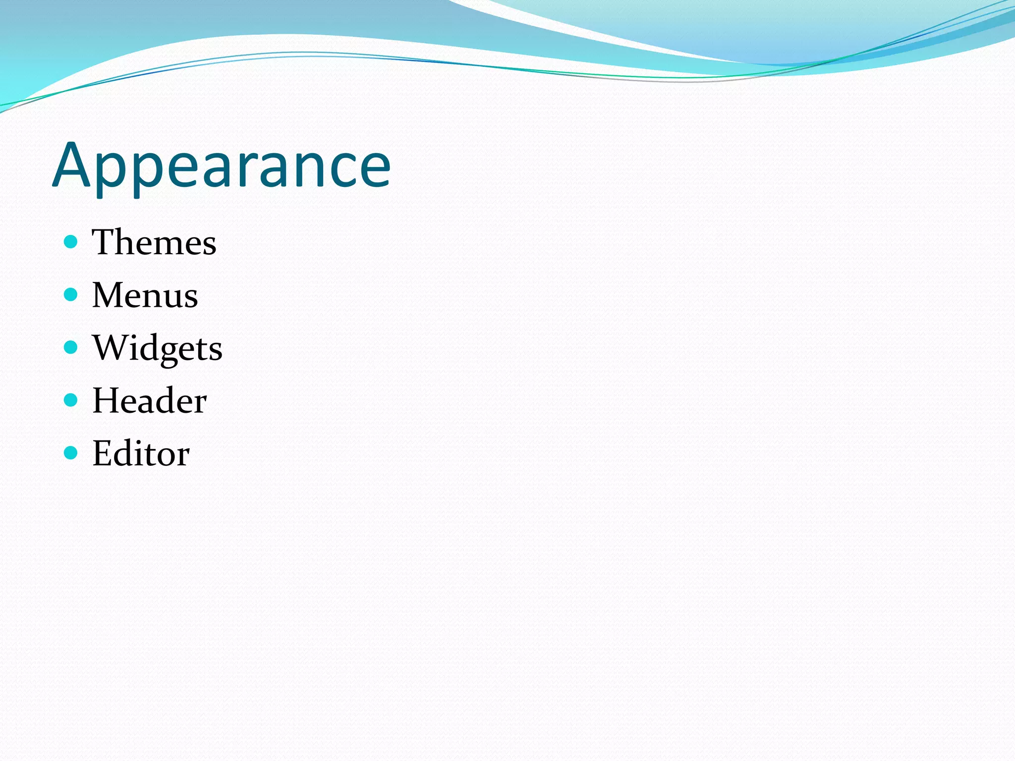 Appearance
 Themes
 Menus
 Widgets
 Header
 Editor
 