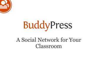 A Social Network for Your
        Classroom
 