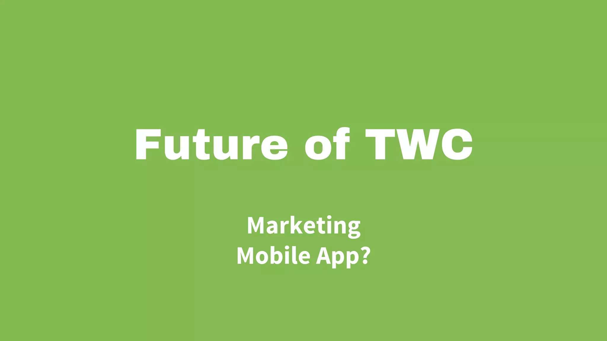 @design_tlc designtlc.com
Future of TWC
Marketing
Mobile App?
 