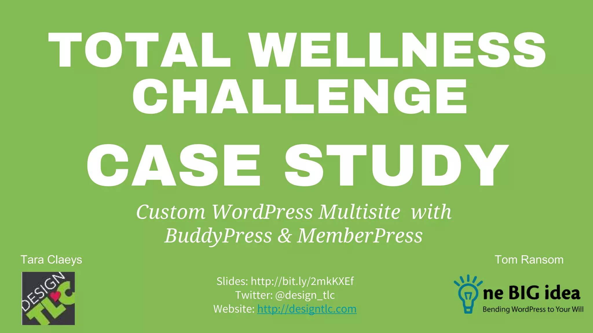 @design_tlc designtlc.com
TOTAL WELLNESS
Custom WordPress Multisite with
BuddyPress & MemberPress
CASE STUDY
CHALLENGE
Slides: http://bit.ly/2mkKXEf
Twitter: @design_tlc
Website: http://designtlc.com
Tara Claeys Tom Ransom
 