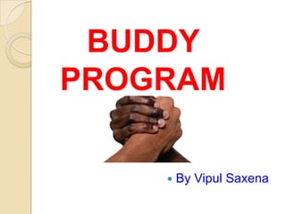 BUDDY
PROGRAM
 By Vipul Saxena
!
 