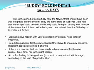  To update the New Entrant’s about “who is who” in the Organization and some of the Organizational initiatives   29 July 2009HP CONFIDENTIAL3WHO IS A “BUDDY” and WHAT DOES HE/SHE DO