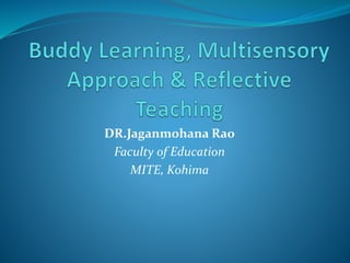 DR.Jaganmohana Rao
Faculty of Education
MITE, Kohima
 